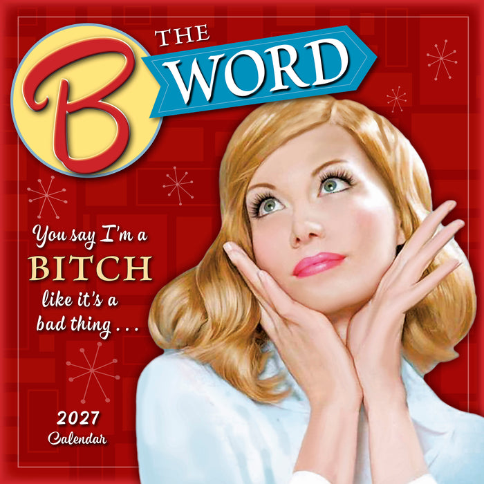 The B Word You Say I'm a Bitch 2027 Square Wall Calendar